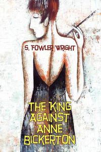 Cover image for The King Against Anne Bickerton: A Classic Crime Novel