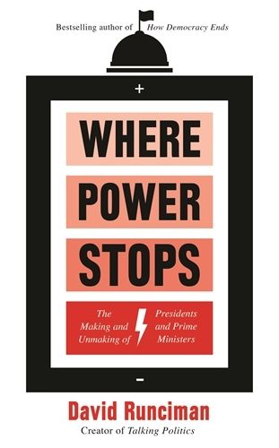 Where Power Stops: The Making and Unmaking of Presidents and Prime Ministers