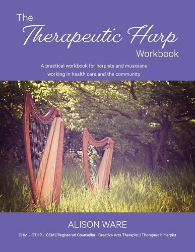 Cover image for The Therapeutic Harp Workbook: A practical workbook for harpists and musicians working in health care and the community