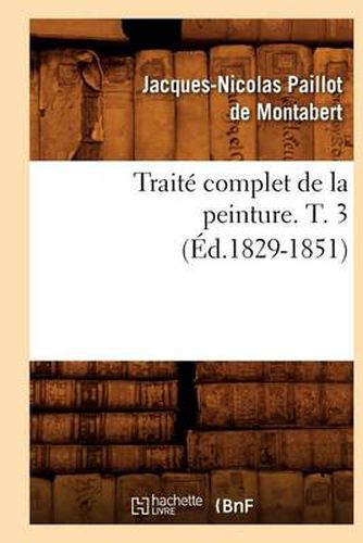 Traite Complet de la Peinture. T. 3 (Ed.1829-1851)