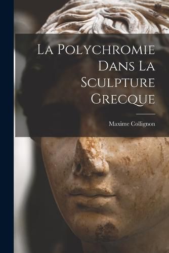 Cover image for La Polychromie Dans La Sculpture Grecque