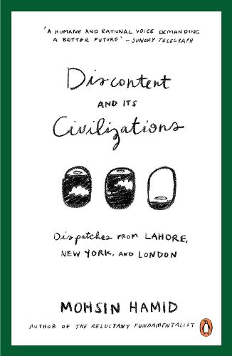 Discontent and Its Civilizations: Dispatches from Lahore, New York and London