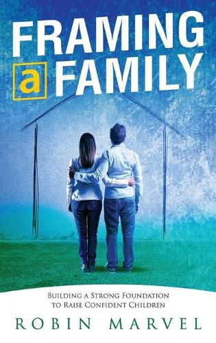 Cover image for Framing a Family: Building a Foundation to Raise Confident Children