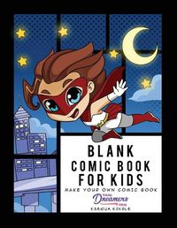 Cover image for Blank Comic Book for Kids: Super Hero Notebook, Make Your Own Comic Book, Draw Your Own Comics