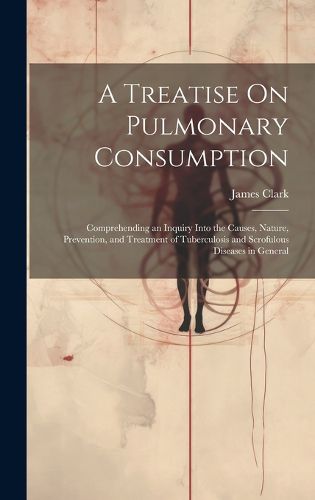 Cover image for A Treatise On Pulmonary Consumption