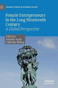 Cover image for Female Entrepreneurs in the Long Nineteenth Century: A Global Perspective