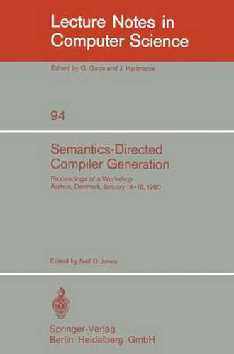 Cover image for Semantics-Directed Compiler Generation: Proceedings of a Workshop, Aarhus, Denmark, January 14-18, 1980