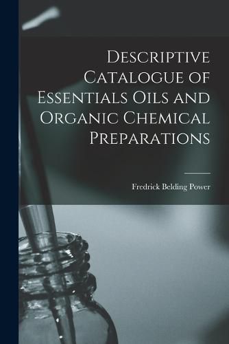 Cover image for Descriptive Catalogue of Essentials Oils and Organic Chemical Preparations