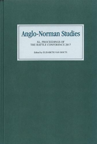 Anglo-Norman Studies XL: Proceedings of the Battle Conference 2017
