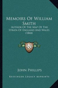 Cover image for Memoirs of William Smith: Author of the Map of the Strata of England and Wales (1844)