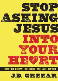 Cover image for Stop Asking Jesus Into Your Heart: How to Know for Sure You Are Saved