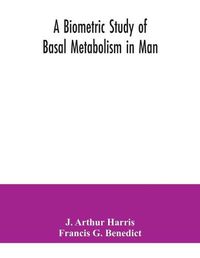 Cover image for A biometric study of basal metabolism in man