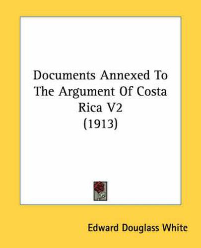 Cover image for Documents Annexed to the Argument of Costa Rica V2 (1913)