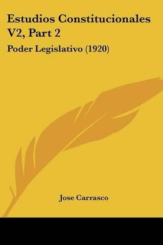 Cover image for Estudios Constitucionales V2, Part 2: Poder Legislativo (1920)