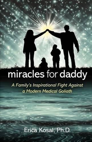 Cover image for Miracles for Daddy: A Family's Inspirational Fight Against a Modern Medical Goliath