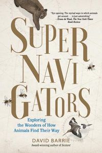 Cover image for Supernavigators: Exploring the Wonders of How Animals Find Their Way