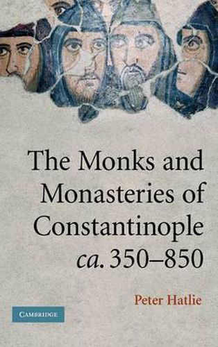 Cover image for The Monks and Monasteries of Constantinople, ca. 350-850