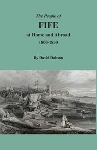 Cover image for The People of Fife at Home and Abroad, 1800-1850