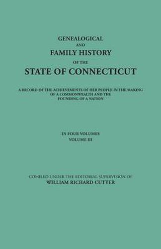 Cover image for Genealogical and Family History of the State of Connecticut. A Record of the Achievements of Her People in the Making of a Commonwealth and the Founding of a Nation. In Four Volumes. Volume III