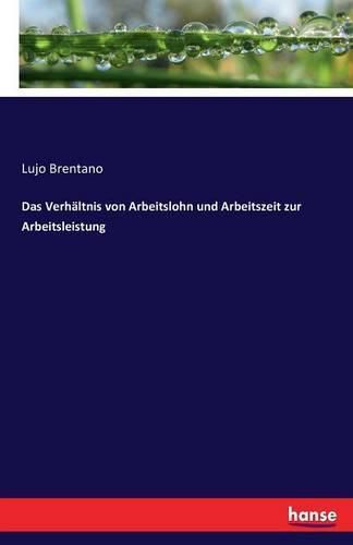 Das Verhaltnis von Arbeitslohn und Arbeitszeit zur Arbeitsleistung