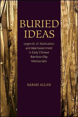 Cover image for Buried Ideas: Legends of Abdication and Ideal Government in Early Chinese Bamboo-Slip Manuscripts