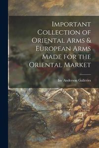 Cover image for Important Collection of Oriental Arms & European Arms Made for the Oriental Market