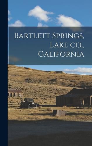 Cover image for Bartlett Springs, Lake co., California