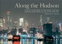 Cover image for Along the Hudson: Luxury Liner Row in the 1950s and 60s