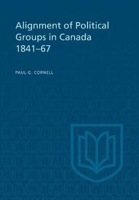 Cover image for Alignment of Political Groups in Canada 1841-67
