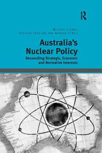 Cover image for Australia's Nuclear Policy: Reconciling Strategic, Economic and Normative Interests