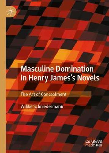 Cover image for Masculine Domination in Henry James's Novels: The Art of Concealment