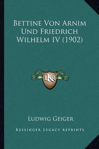 Cover image for Bettine Von Arnim Und Friedrich Wilhelm IV (1902)