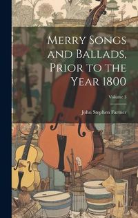Cover image for Merry Songs and Ballads, Prior to the Year 1800; Volume 3