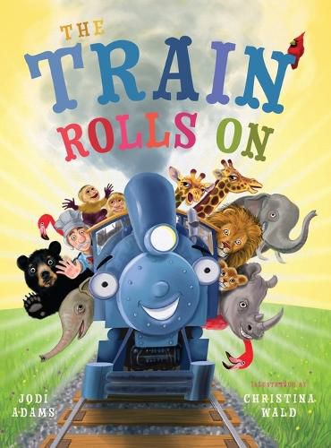 Cover image for The Train Rolls On: A Rhyming Children's Book That Teaches Perseverance and Teamwork