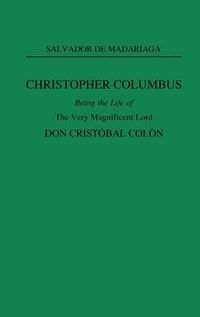 Cover image for Christopher Columbus: Being the Life of the Very Magnificent Lord Don Cristobal Colon