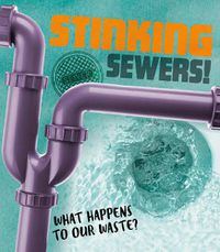 Cover image for Stinking Sewers!: What happens to our waste?