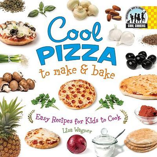 Cover image for Cool Pizza to Make & Bake: Easy Recipes for Kids to Cook