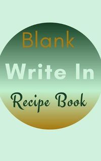Cover image for Blank Write In Recipe Book (Light Green Brown Themed Cover)