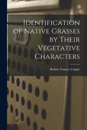 Cover image for Identification of Native Grasses by Their Vegetative Characters