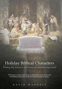 Cover image for Holiday Biblical Characters: Finding My Stories in the Stories of Christmas and Easter