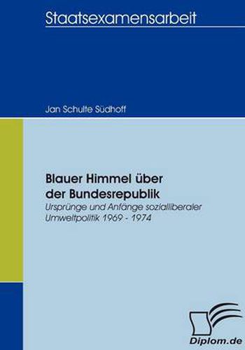 Cover image for Blauer Himmel uber der Bundesrepublik: Ursprunge und Anfange sozialliberaler Umweltpolitik 1969 - 1974