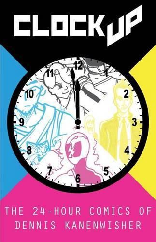 Cover image for Clock Up: The 24-Hour Comics of Dennis Kanenwisher