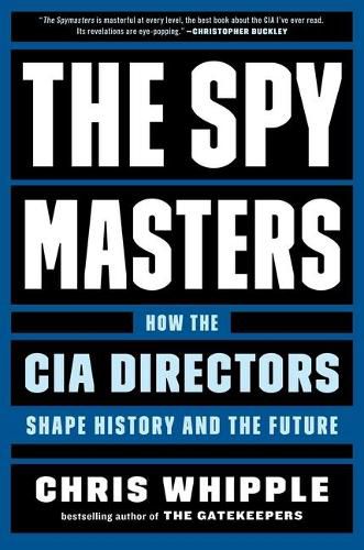 Cover image for The Spymasters: How the CIA Directors Shape History and the Future