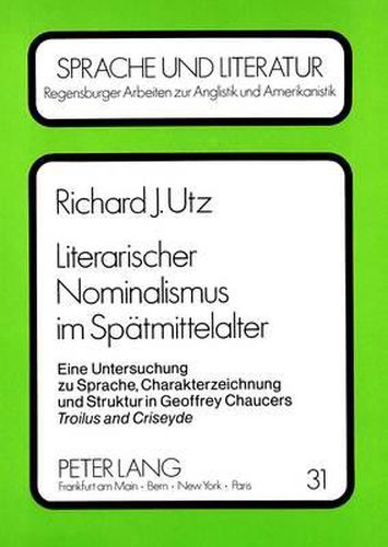 Literarischer Nominalismus Im Spaetmittelalter: Eine Untersuchung Zu Sprache, Charakterzeichnung Und Struktur in Geoffrey Chaucers Troilus and Criseyde