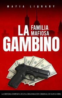 Cover image for La Familia Mafiosa Gambino