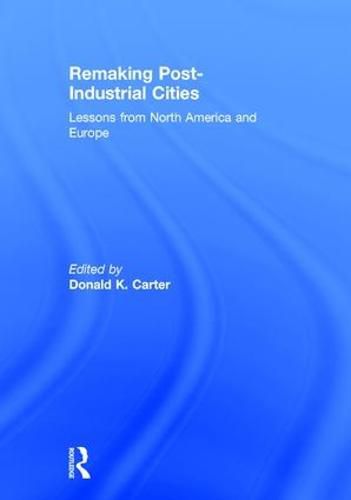 Cover image for Remaking Post-Industrial Cities: Lessons from North America and Europe