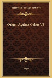 Cover image for Origen Against Celsus V3