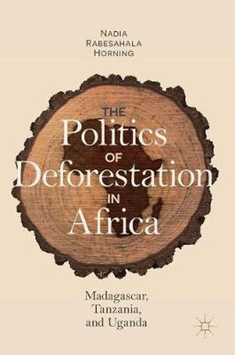 Cover image for The Politics of Deforestation in Africa: Madagascar, Tanzania, and Uganda