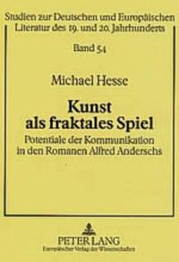 Cover image for Kunst ALS Fraktales Spiel: Potentiale Der Kommunikation in Den Romanen Alfred Anderschs