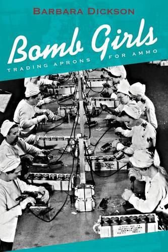 Cover image for Bomb Girls: Trading Aprons for Ammo